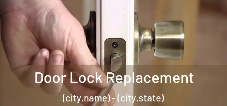 Door Lock Replacement (city.name) - (city.state)